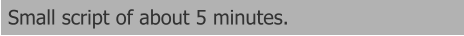 Small script of about 5 minutes.