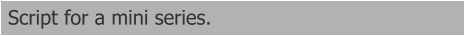 Script for a mini series.